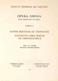 SUPER BOETIUM DE TRINITATE - TOMUS 1 EXPOSITIO LIBRI BOETII DE EBDOMADIBUS