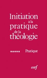 INITIATION A LA PRATIQUE DE LA THEOLOGIE, 5