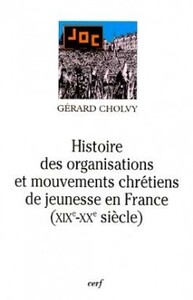 HISTOIRE DES ORGANISATIONS ET MOUVEMENTS CHRÉTIENSDE JEUNESSE EN FRANCE