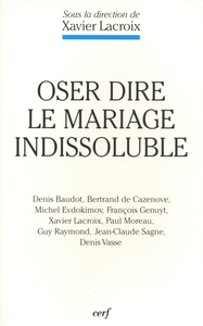 OSER DIRE LE MARIAGE INDISSOLUBLE