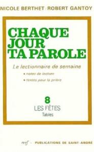 Chaque jour ta parole (le lectionnaire de semaine) tome 8 : fêtes, tables