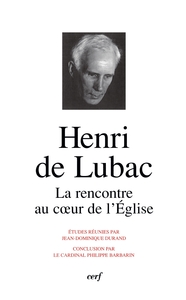 HENRI DE LUBAC LA RENCONTRE AU COEUR DE L'EGLISE