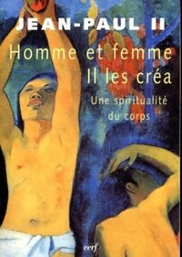 HOMME ET FEMME IL LES CREA - UNE SPIRITUALITE DU CORPS