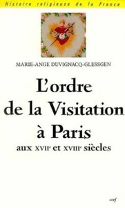 L'ORDRE DE LA VISITATION À PARIS AUX XVIIE ET XVIIIE SIÈCLES