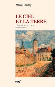LE CIEL ET LA TERRE - L'EGLISE AU VILLAGE (XIXE SIECLE)