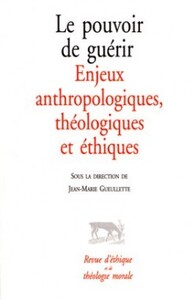 Le pouvoir de guérir - Enjeux anthropologiques, théologiques et éthiques