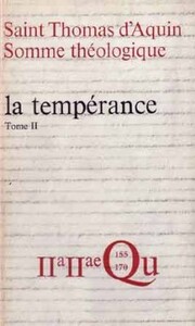 SOMME THÉOLOGIQUE : LA TEMPÉRANCE, II