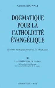 Dogmatique III, 1 : cosmologie théologique, sciences et philosophie de la nature