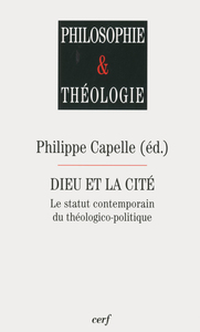 DIEU ET LA CITE - LE STATUT CONTEMPORAIN DU THEOLOGICO-POLITIQUE