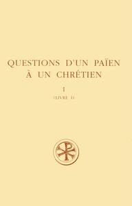 SC 401 QUESTIONS D'UN PAIEN A UN CHRETIEN - LIVRE I