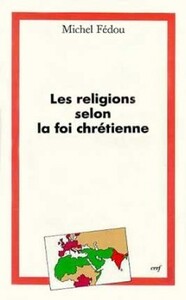 LES RELIGIONS SELON LA FOI CHRETIENNE