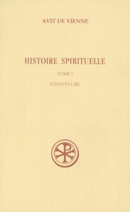 SC 444 HISTOIRE SPIRITUELLE - TOME 1 (CHANTS I-III)