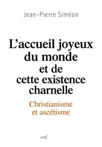 L'ACCUEIL JOYEUX DU MONDE ET DE CETTE EXISTENCE CHARNELLE