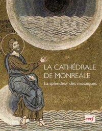 LA CATHEDRALE DE MONREALE - LA SPLENDEUR DES MOSAIQUES