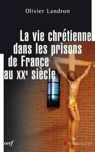 La vie chrétienne dans les prisons de France au XXe siècle