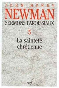 SERMONS PAROISSIAUX - TOME 5 LA SAINTETE CHRETIENNE