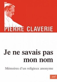 JE NE SAVAIS PAS MON NOM - MEMOIRES D'UN RELIGIEUX ANONYME