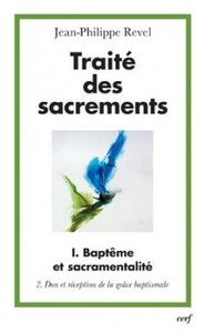 TRAITE DES SACREMENTS - TOME 1 BAPTEME ET SACRAMENTALITE 2 DON ET RECEPTION DE LA GRACE BAPTISMALE