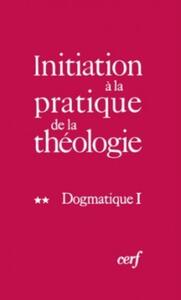INITIATION A LA PRATIQUE DE LA THEOLOGIE, 2