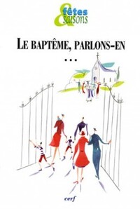 FETES & SAISONS LE BAPTEME, PARLONS-EN