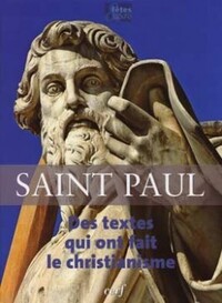 SAINT PAUL DES TEXTES QUI ONT FAIT LE CHRISTIANISME