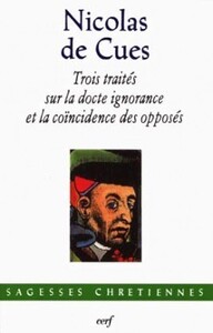 TROIS TRAITÉS SUR LA DOCTE IGNORANCE ET LA COÏNCIDENCE DES OPPOSÉS