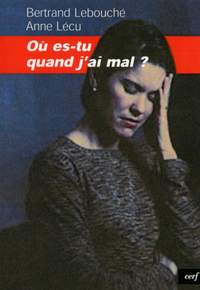 OU ES-TU QUAND J'AI MAL ?