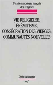 VIE RELIGIEUSE, EREMITISME, CONSECRATION DES VIERGES, COMMUNAUTES NOUVELLES