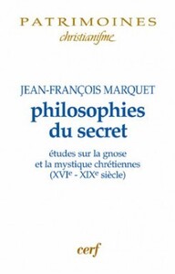 PHILOSOPHIES DU SECRET - ETUDES SUR LA GNOSE ET LAMYSTIQUE CHRETIENNES (XVIE-XIXE SIECLE)