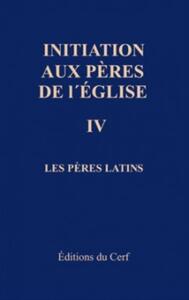 INITIATION AUX PÈRES DE L'ÉGLISE, IV