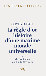 LA REGLE D'OR HISTOIRE D'UNE MAXIME MORALE UNIVERSELLE, 1