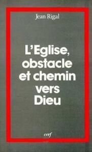 L'ÉGLISE, OBSTACLE ET CHEMIN VERS DIEU