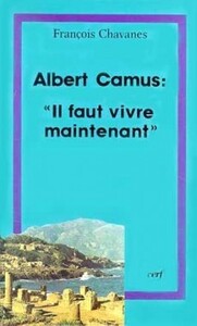 Albert Camus : Il faut vivre maintenant