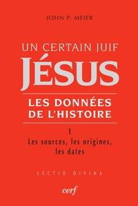 UN CERTAIN JUIF : JESUS - TOME 1 LES DONNEES DE L'HISTOIRE