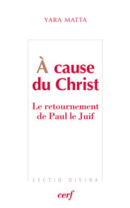 A CAUSE DU CHRIST - LE RETOURNEMENT DE PAUL LE JUIF