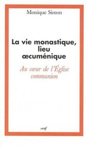 LA VIE MONASTIQUE, LIEU CUMENIQUE AU CUR DE L'EGLISE-COMMUNION
