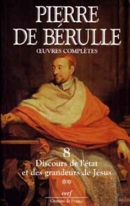 PIERRE DE BERULLE OEUVRES COMPLETES VOLUME 8 DISCOURS DE L'ETAT ET DES GRANDEURS DE JESUS