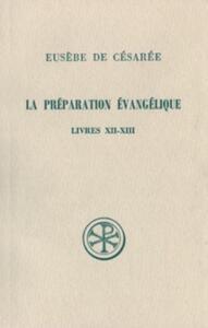 SC 307 LA PRÉPARATION ÉVANGÉLIQUE, LIVRES XII-XIII
