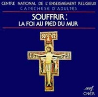 SOUFFRIR : LA FOI AU PIED DU MUR