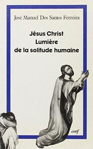 JÉSUS-CHRIST, LUMIÈRE DE LA SOLITUDE HUMAINE
