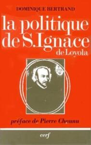 LA POLITIQUE DE SAINT IGNACE DE LOYOLA