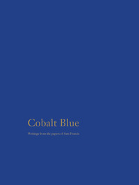 Cobalt Blue Selected Writings of Sam Francis /anglais