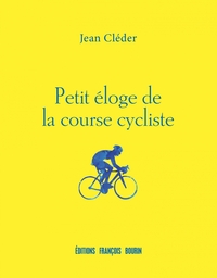 PETIT ELOGE DE LA COURSE CYCLISTE