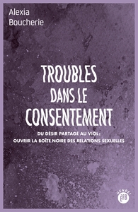 Troubles dans le consentement - Du désir partagé au viol : o