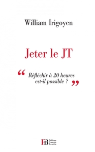 Jeter le JT - Réfléchir à 20 heures est-il possible ?