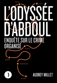 L'ODYSSEE D'ABDOUL - ENQUETE SUR LE CRIME ORGANISE