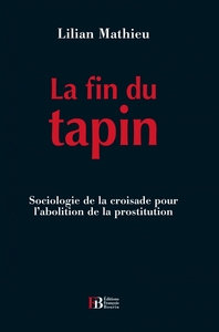 LA FIN DU TAPIN - SOCIOLOGIE DE LA CROISADE POUR L'ABOLITION