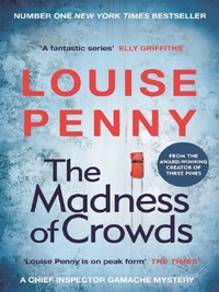 THE MADDNESS OF CROWDS (CHIEF INSPECTOR GAMACHE NOVEL BOOK 17)