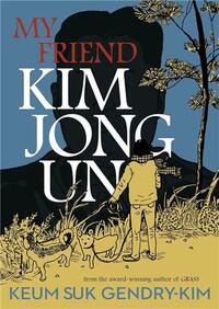 Keum Suk Gendry-Kim My Friend Kim Jong Un /anglais