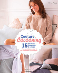 COUTURE COCOONING - 15 CREATIONS HOMEWEAR A COUDRE POUR UN INTERIEUR COSY ET DES VETEMENTS CONFORTAB